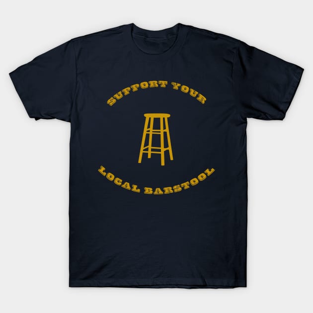 Support Your Local Barstool T-Shirt by djbryanc
